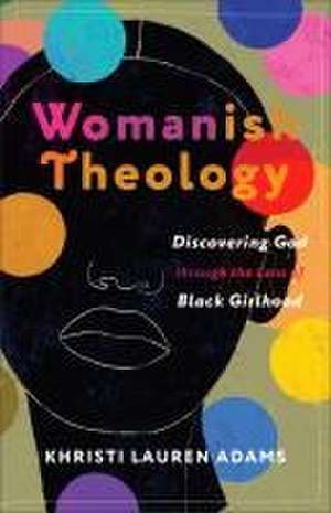 Womanish Theology – Discovering God through the Lens of Black Girlhood de Khristi Lauren Adams