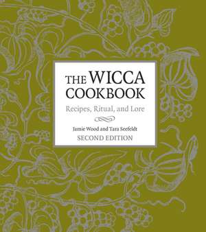 The Wicca Cookbook: Recipes, Ritual, and Lore de Jamie Wood