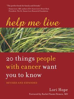 Help Me Live: 20 Things People with Cancer Want You to Know de Lori Hope