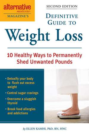 Alternative Medicine Magazine's Definitive Guide to Weight Loss: 10 Healthy Ways to Permanently Shed Unwanted Pounds de Ellen Kamhi