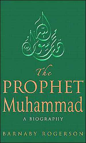 The Prophet Muhammad de Barnaby Rogerson