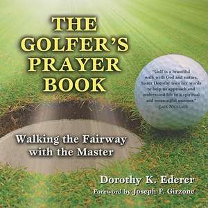 The Golfer's Prayer Book: Walking the Fairway with the Master de Dorothy K. Ederer