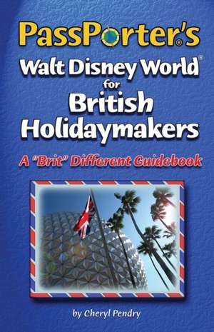 Passporter's Walt Disney World for British Holidaymakers: Fast Tips for Walt Disney World Trips de Cheryl Pendry