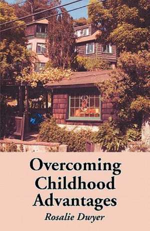 Overcoming Childhood Advantages de Rosalie Dwyer