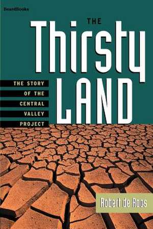 The Thirsty Land: The Story of the Central Valley Project de Robert W. de Roos