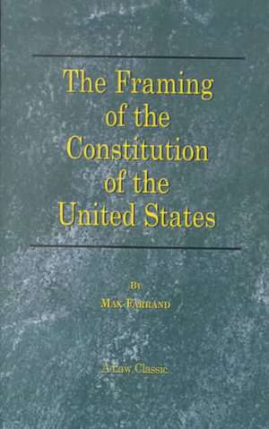 The Framing of the Constitution of the United States de Max Farrand