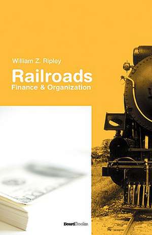 Railroads: Finance & Organizations de William Z. Ripley