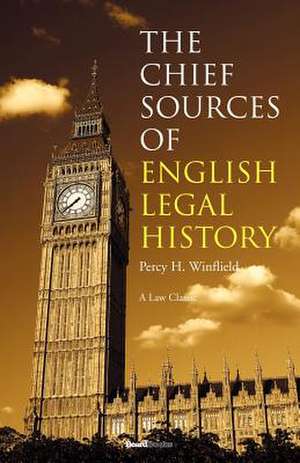 The Chief Sources of English Legal History de Percy Henry Winfield