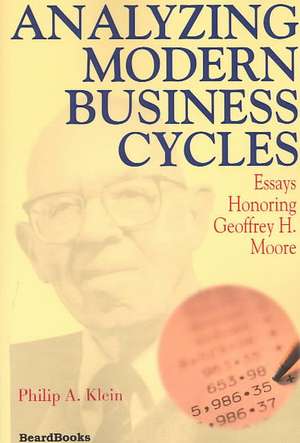 Analyzing Modern Business Cycles: Essays Honoring Geoffrey H. Moore de Philip A. Klein