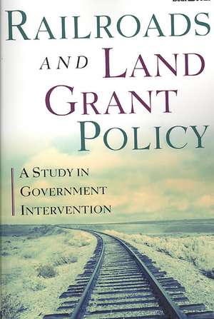 Railroads and Land Grant Policy: A Study in Government Intervention de Lloyd J. Mercer