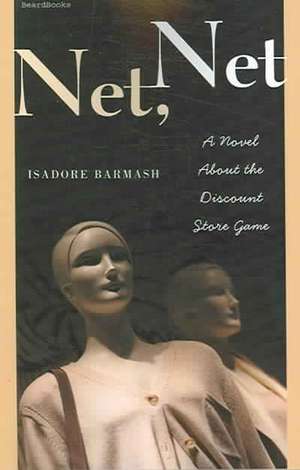 Net Net: A Novel about the Discount Store Game a Novel about the Discount Store Game de Isadore Barmash