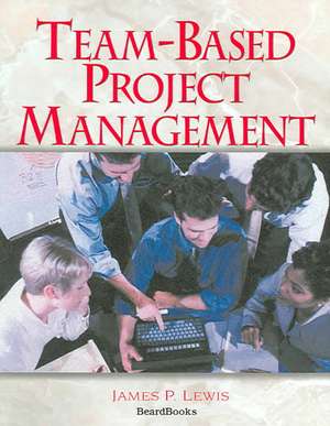 Team-Based Project Management de James P. Lewis