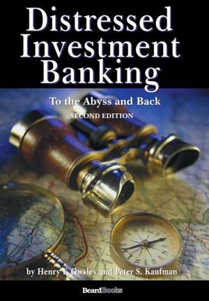 Distressed Investment Banking - To the Abyss and Back - Second Edition de Peter S. Kaufman