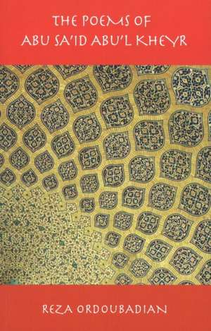 The Poems of Abu Sa'id Abu'l Kheyr: Volume 5 de Reza Ordoubadian