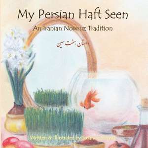 My Persian Haft Seen: An Iranian Nowruz Tradition de Susanne Shirzad