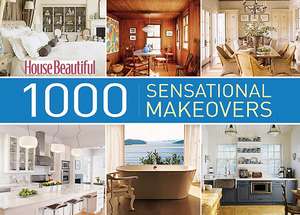 House Beautiful 1000 Sensational Makeovers de Hearst Books