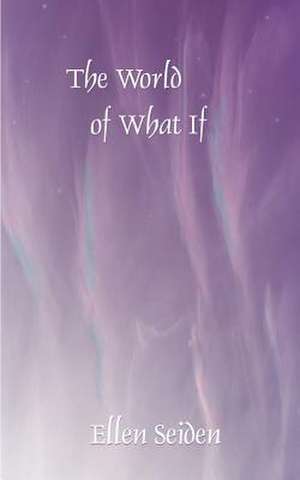 The World of What If de Ellen Seiden