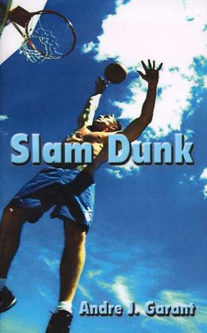 Slam Dunk de Andre J. Garant