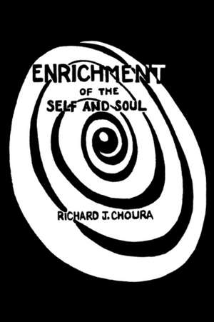 Enrichment of the Self and Soul de Richard J. Choura