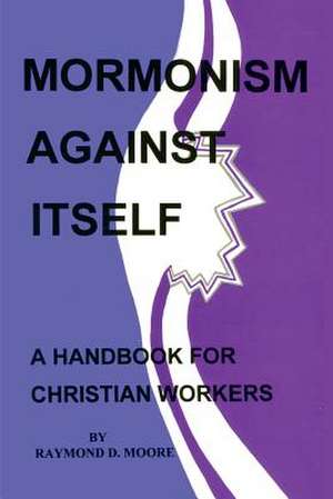 Mormonism Against Itself de Raymond Moore