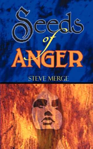 Seeds of Anger de Steve Merge