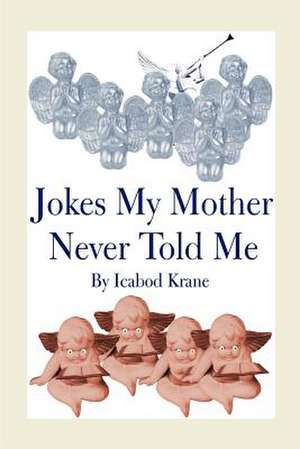 Jokes My Mother Never Told Me de Icabod Krane