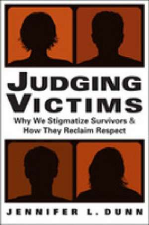 Judging Victims: Why We Stigmatize Survivors & How They Reclaim Respect de Jennifer L. Dunn