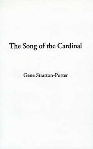 The Song of the Cardinal de Gene Stratton-Porter