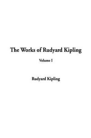 The Works of Rudyard Kipling: Volume I de Rudyard Kipling