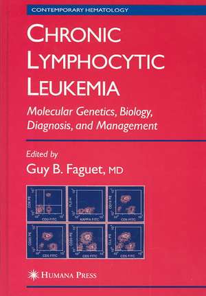 Chronic Lymphocytic Leukemia: Molecular Genetics, Biology, Diagnosis, and Management de Guy B. Faguet