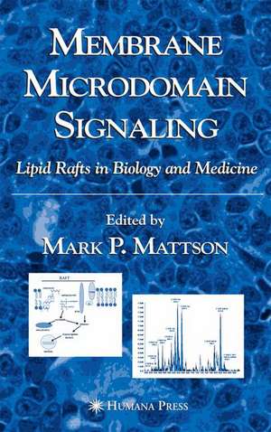 Membrane Microdomain Signaling: Lipid Rafts in Biology and Medicine de Mark P. Mattson