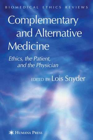 Complementary and Alternative Medicine: Ethics, the Patient, and the Physician de Lois Snyder