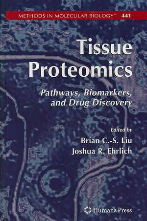 Tissue Proteomics: Pathways, Biomarkers, and Drug Discovery de Brian Liu