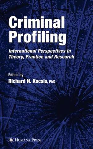 Criminal Profiling: International Theory, Research, and Practice de Richard N. Kocsis