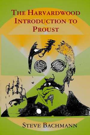 The Harvardwood Introduction to Proust: My Sister's Cancer Battle de Steve Bachmann