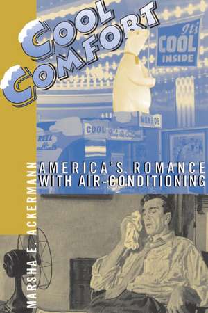 Cool Comfort: America's Romance with Air-Conditioning de Marsha E. Ackermann