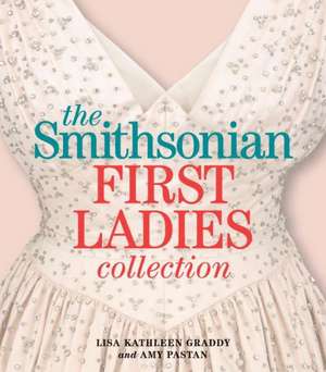 The Smithsonian First Ladies Collection de Lisa Kathleen Graddy