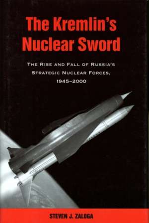 The Kremlin's Nuclear Sword de Steven J. Zaloga