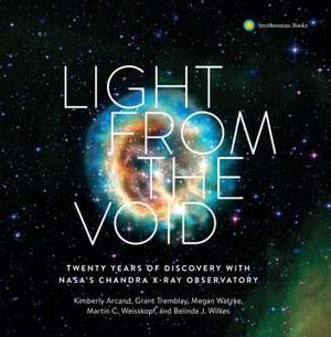 Light from the Void: Twenty Years of Discovery with Nasa's Chandra X-Ray Observatory de Kimberly Arcand