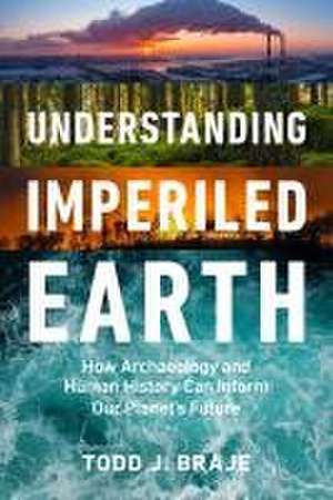 Understanding Imperiled Earth de Todd J Braje