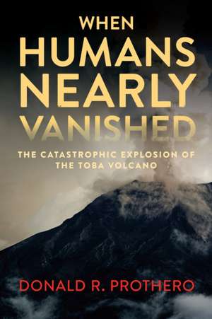 When Humans Nearly Vanished de Donald R Prothero