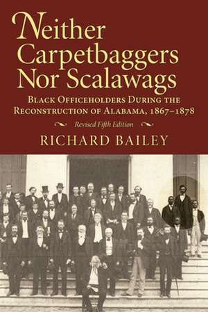 Neither Carpetbaggers Nor Scalawags de Richard Bailey