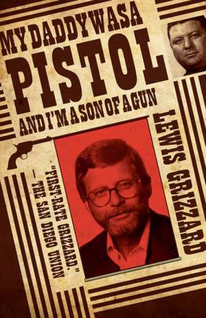 My Daddy Was a Pistol and I'm a Son of a Gun de Lewis Grizzard