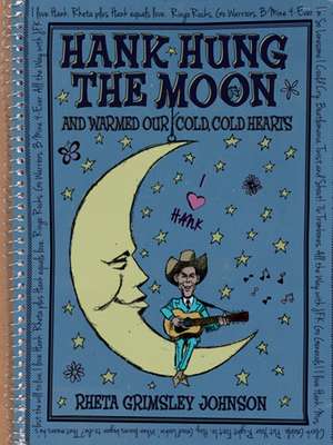 Hank Hung the Moon: And Warmed Our Cold, Cold Hearts de Rheta Grimsley Johnson