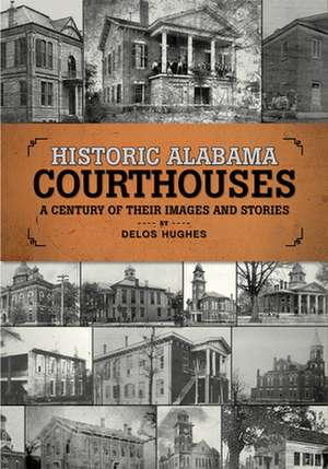 Historic Alabama Courthouses de Delos Hughes