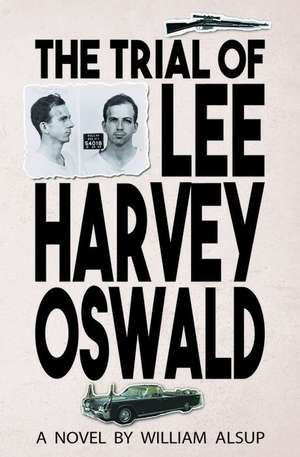 The Trial of Lee Harvey Oswald de William Alsup