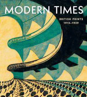 Modern Times: British Prints, 1913-1939 de Jennifer Farrell