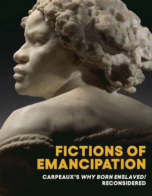 Fictions of Emancipation: Carpeaux's Why Born Enslaved! Reconsidered de Elyse Nelson