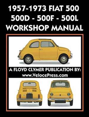 1957-1973 Fiat 500 - 500d - 500f - 500l Factory Workshop Manual Also Applicable to the 1970-1977 Autobianchi Giardiniera de Fiat S. P. a.