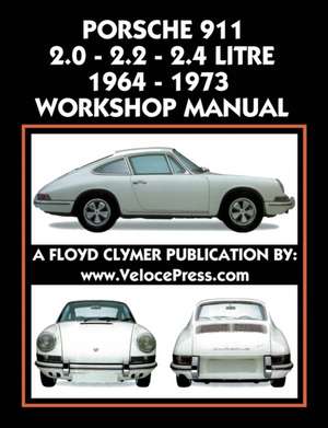 Porsche 911 2.0 - 2.2 - 2.4 Litre 1964-1973 Workshop Manual de Floyd Clymer